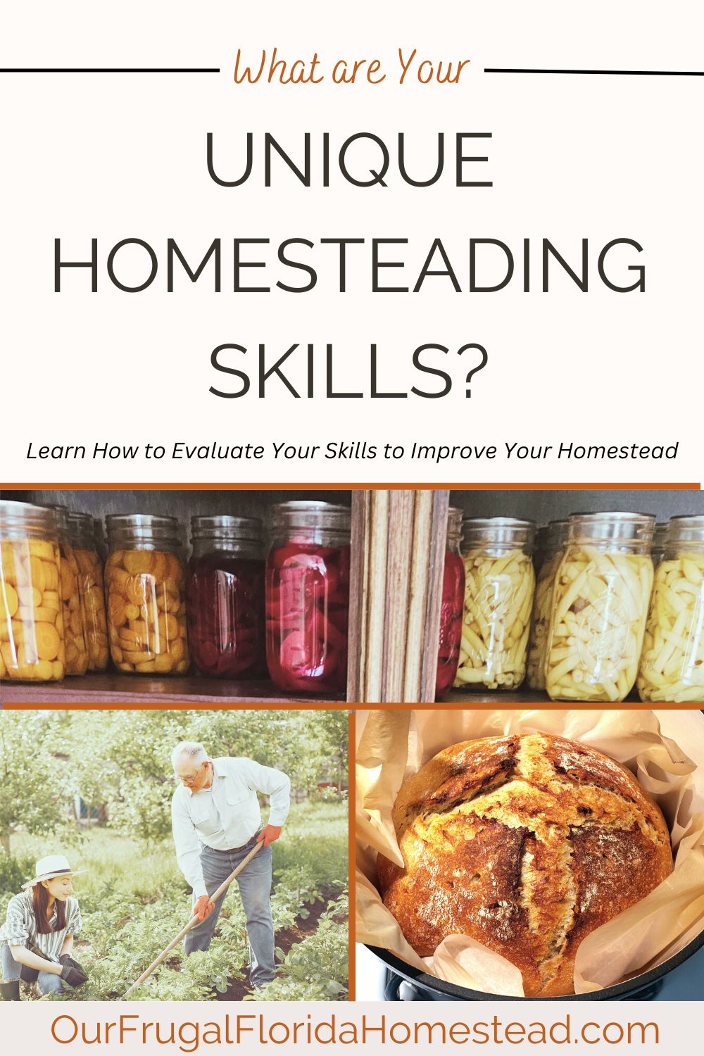 Pinterest Pin with images of canned food on a shelf, two people working in a garden, and a loaf of homemade sourdough bread. Text reads: What are Your Unique Homesteading Skills? at bottom the website: Our Frugal Florida Homestead.