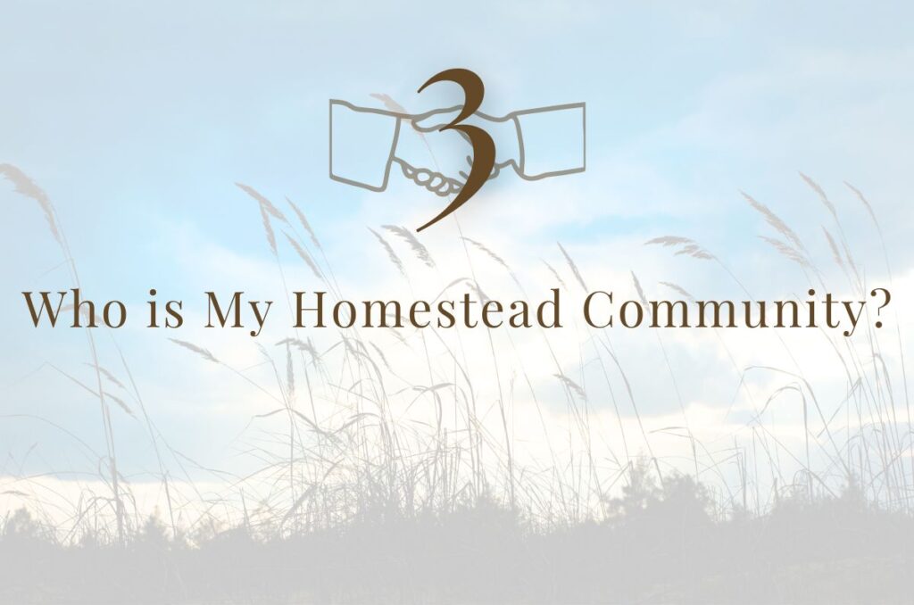 Step 3: Who is My Homestead Community?