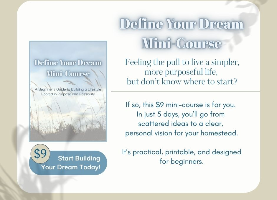 Define Your Dream Mini-Course Promo. Get the 5-lesson course for $9 and start homesteading with a plan.